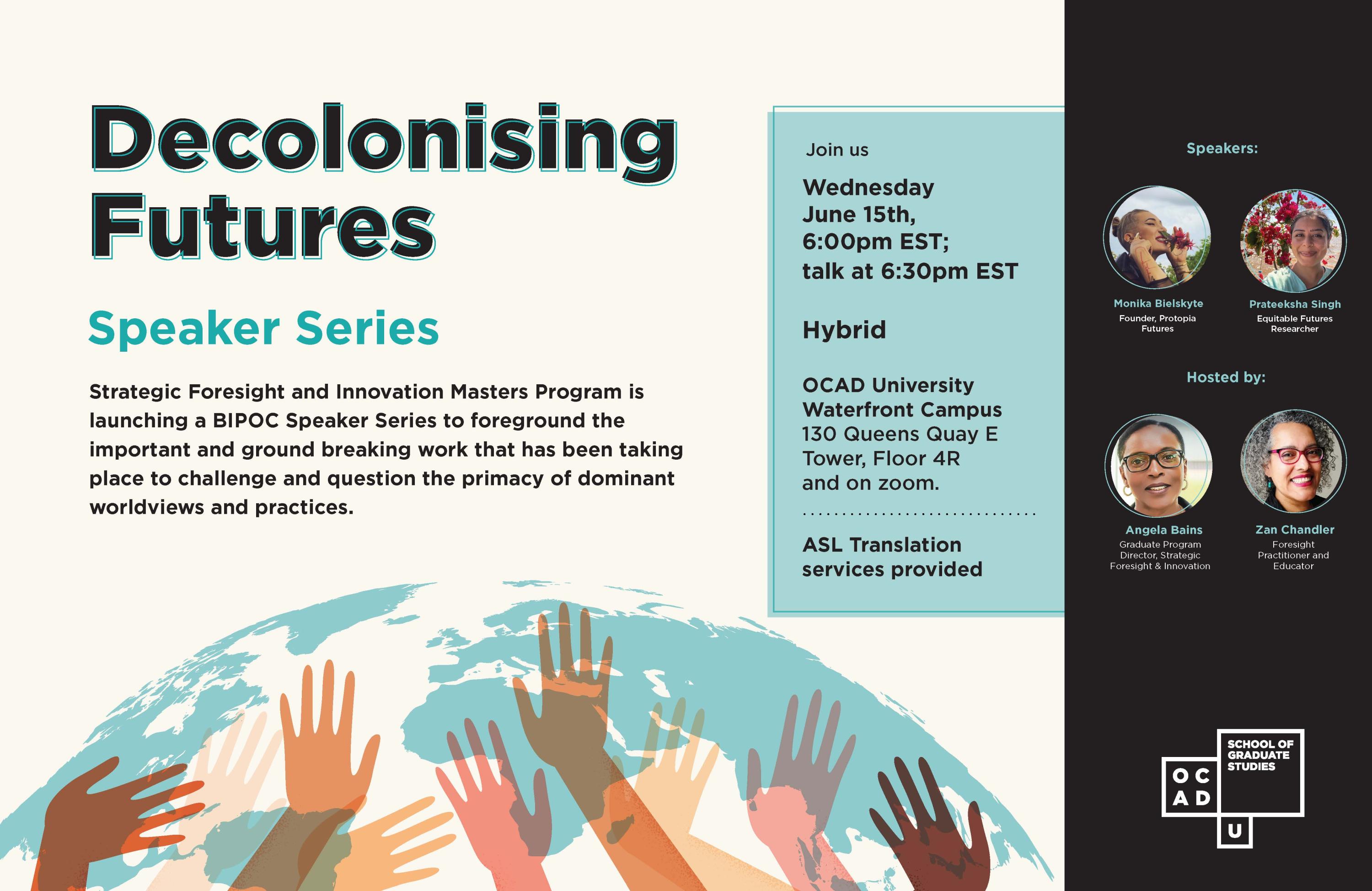SFI BIPOC Speaker Series: Decolonising Futures Wednesday, June 15th 20225:30PM SFI VIP Class Reception Event 6:30PM Online and In-Person Talk starts International Speakers: Monika Bielskyte Founder, PROTOPIA FUTURES Prateeksha Singh Equitable Futures Researcher