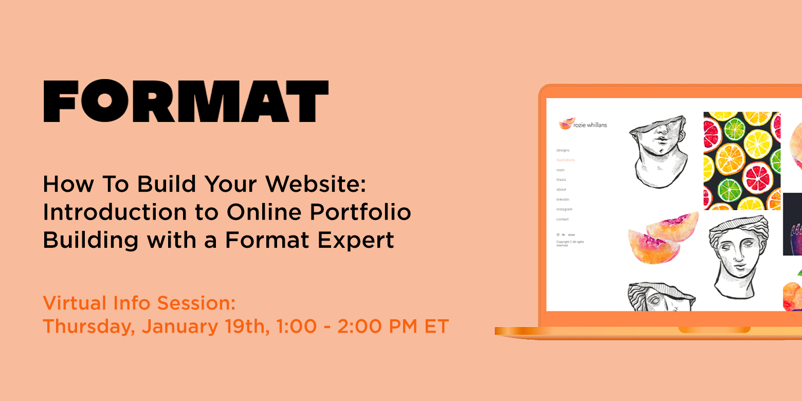 Orange background with a dark orange laptop screen on the right side showing a website with imagery of statue heads and fruits. Text on the left side "FORMAT" "How To Build Your Website: Introduction to Online Portfolio Building with a Format Expert" "Virtual Info Session: Thursday, January 19th, 1:00 - 2:00 PM ET"