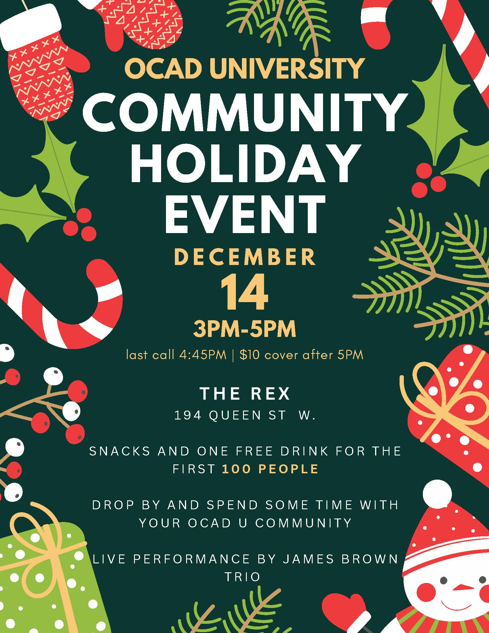 OCAD University Community Holiday Event. December 14 at 3pm to 5pm. At the Rex located at 194 Queen St West. Snacks and One Free Drink for the first 100 people. We hope you can drop by and spend some time with your OCAD U community. Live Performance from James Brown Trio. Cash Bar.