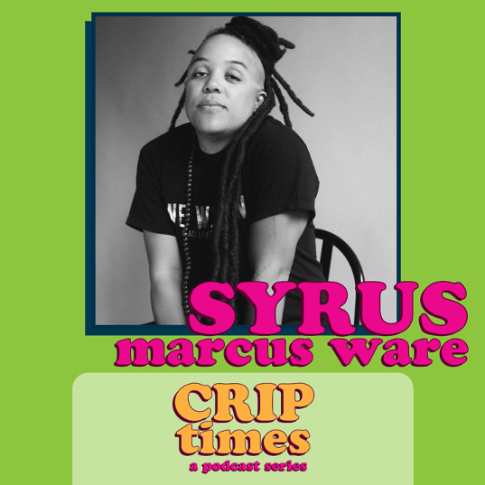Image: Syrus Marcus Ware for <em>Crip Times</em> Podcast. Photo Credit: Jalani Morgan. Design Credit: Kristina McMullin