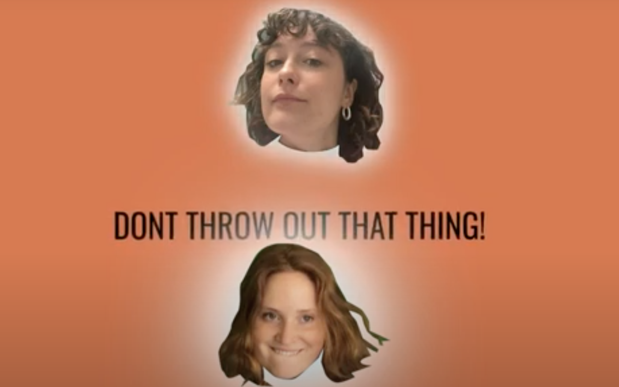 A photo of two female heads floating on an orange background with words Don't Throw Out That Thing