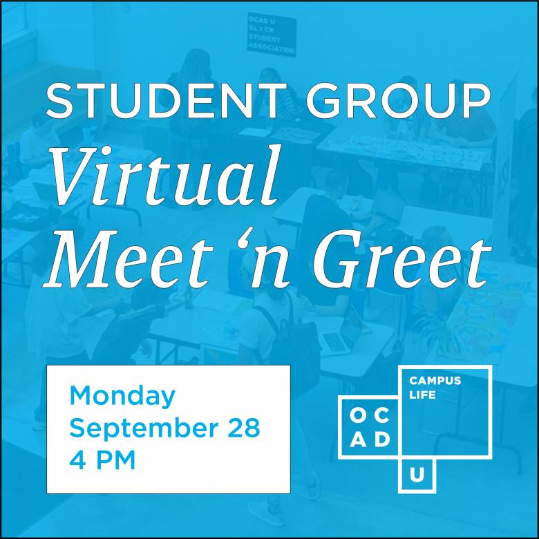 Image graphic saying "Student Group Virtual Meet 'n Greet, Monday, September 28 at 4 PM". Graphic also features OCAD U Campus Life logo