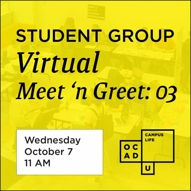Image graphic saying "Student Group Virtual Meet 'n Greet: 03, Wednesday, October 7 at 11 AM". Graphic also features OCAD U Campus Life logo