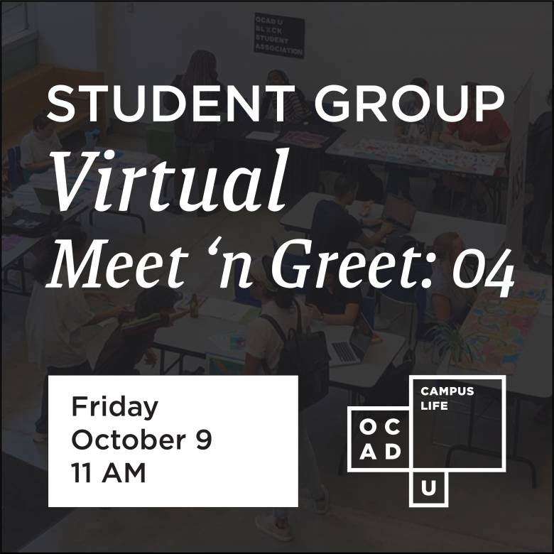 Image graphic saying "Student Group Virtual Meet 'n Greet: 04, Friday, October 9 at 11 AM". Graphic also features OCAD U Campus Life logo