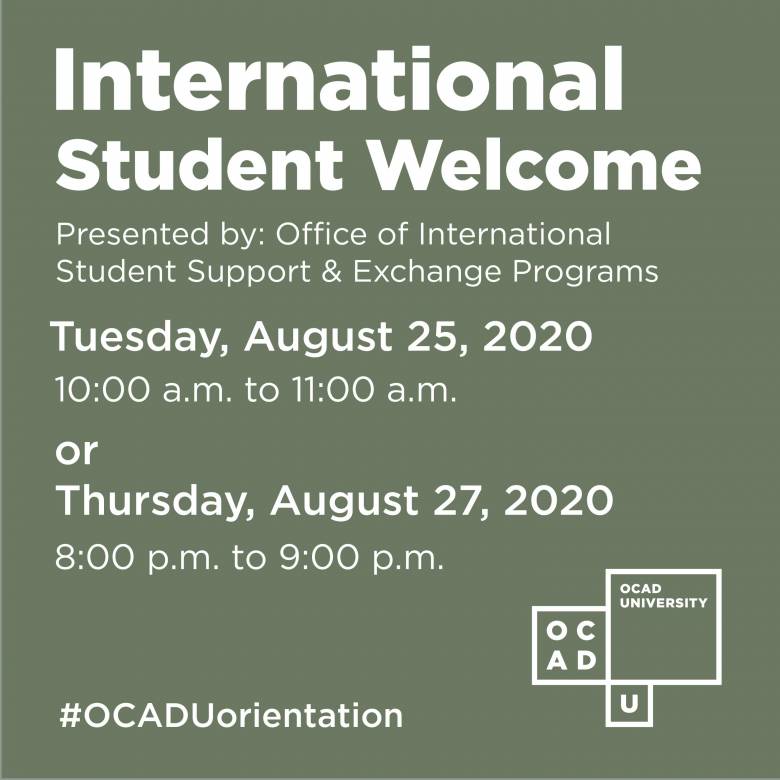 image graphic saying "International Student Welcome", Tuesday, August 25, 2020 at 10 am and Thursday, August 27, 2020 at 8 pm, OCAD U logo and hashtag OCADU orientation