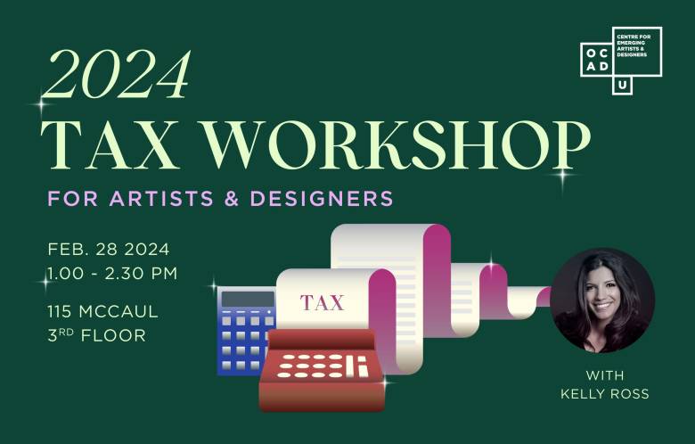Green background with graphics of tax documents and calculator in foreground. Round image of Kelly Ross in the bottom right. Light green and pink text: "2024 TAX WORKSHOP FOR ARTISTS & DESIGNERS FEB. 28 2024 1.00 - 2.30 PM 115 MCCAUL 3RD FLOOR WITH KELLY ROSS". OCAD U CEAD logo on top right.