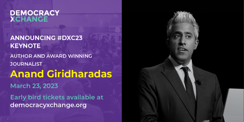 At left: purple coloured photo of people at conference with text overlaid: DemocracyXChange, announcing #DXC23 keynote, author and award winning journalist Anand Giridharadas, March 23, 2023, early bird tickets available at democracyxchange.org At right: black and white photo of man with short grey-white hair wearing a black tie with white shirt and jacket.