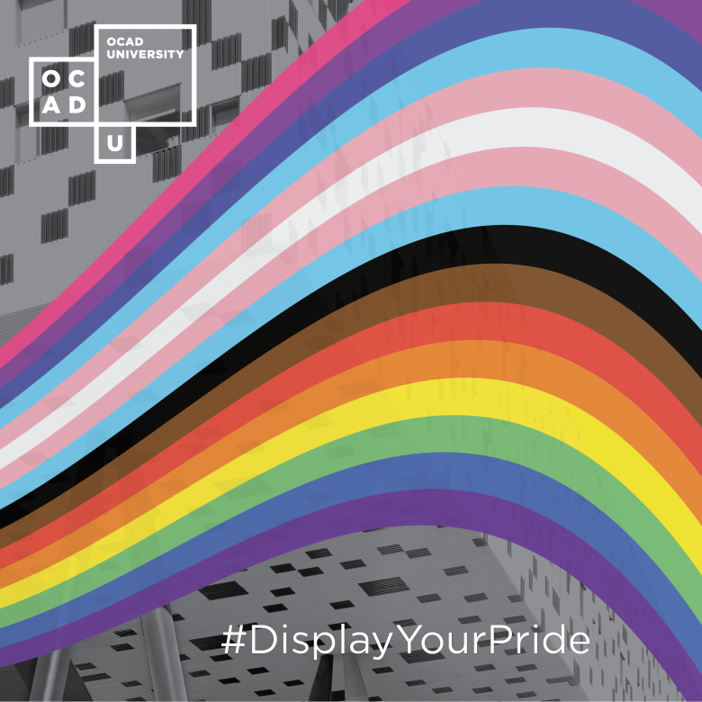 Image description: a background, black and white image of OCAD U's Rosalie Sharp Centre for Design is overlayed with a wave of rainbow colours. The OCAD U logo is top-left and the words "Display Your Pride" is on the lower-right.