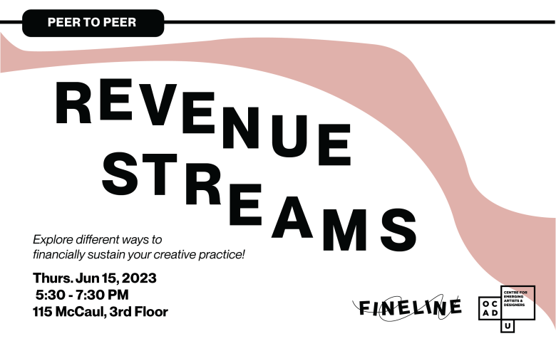 White background with pink stream. Black box with white text at the top of image: "PEER TO PEER". Black text: "REVENUE STREAMS, Explore different ways to financially sustain your creative practice! Thurs. Jun 15, 2023 5:30 - 7:30 PM 115 McCaul. 3rd Floor". Fineline and OCADU CEAD logo.