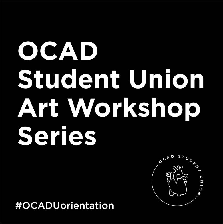 image graphic saying "OCAD Student Union Art Workshop Series", Student Union heart logo and hashtag OCADU orientation
