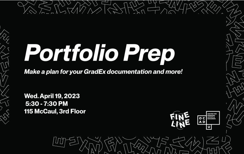Black background with white outlined letters scattered in the border. Text: "Portfolio Prep, Make a plan for your GradEx documentation and more! Wed. April 19, 2023 5:30 - 7:30 PM 115 McCaul, 3rd Floor". Fineline and OCAD U CEAD logo on bottom right corner.