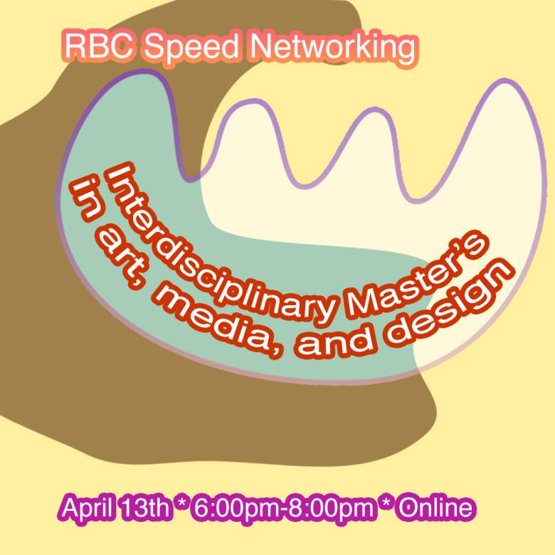 Yellow event poster with colourful abstract shapes overtop with text that reads: "RBC Speed Networking Event, Interdisciplinary Art, Media and Design. April 13th 6:00pm-8:00pm online". 