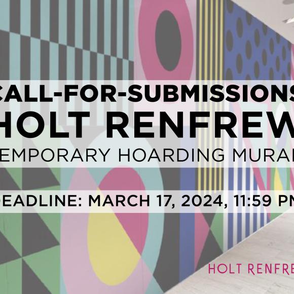 Image from interior of Holt Renfrew Bloor location in background. Text in black: "CALL-FOR-SUBMISSIONS HOLT RENFREW TEMPORARY HOARDING MURAL DEADLINE: MARCH 17, 2024, 11:59 PM". Holt Renfrew and OCAD U CEAD logo on bottom right.
