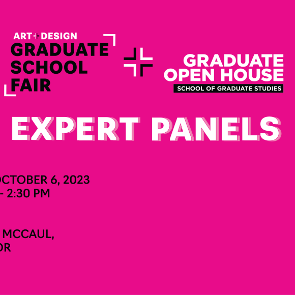 Pink background with Art & Design Graduate School Fair and Graduate Open House logo on the top. White text: "Expert Panels". Black text: "FRIDAY, OCTOBER 6, 2023 10:30 AM - 2:30 PM CEAD, 115 MCCAUL, 3RD FLOOR (HYBRID)". OCAD U CEAD logo in bottom right.