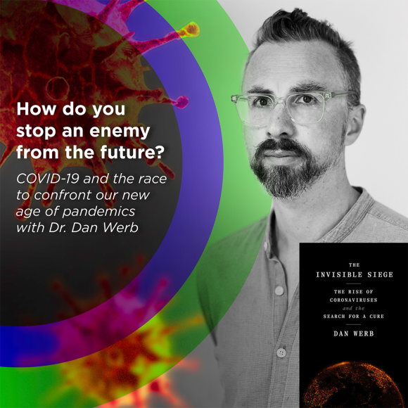 Colourful image with black and white photo of author Dan Werb on the right. The left side reads: How do you stop an enemy from the future? COVID-19 and the race to confront out new age of pandemics with Dr. Dan Werb. Bottom right corner shows the book cover.