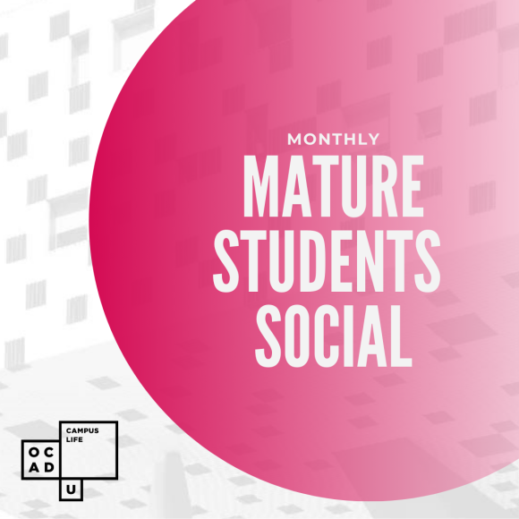 Image has a screened back, black and white photo of OCAD U's pixelated building, Sharp Centre for Design. A large pink dot is cropped off the top and right and contains the words "Monthly Mature Students Social". The OCAD U Campus Life logo is positioned in the lower-left corner.