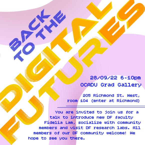 Back to the Digital Futures      Wednesday 28th September 6-10pm   OCAD University Graduate Gallery, RHA 104, 205 Richmond St.